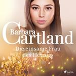 Die einsame Frau das Herzogs - Die zeitlose Romansammlung von Barbara Cartland 22 (Ungekürzt)