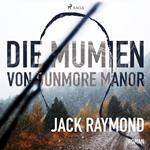 Die Mumien von Dunmore Manor (Ungekürzt)