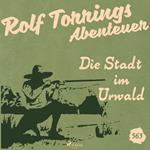 Die Stadt im Urwald (Rolf Torrings Abenteuer - Folge 563)