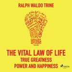 The Vital Law Of Life: True Greatness, Power and Happiness
