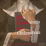 Das Geheimnis der Ordensfrau (Ungekürzt)