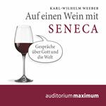 Auf einen Wein mit Seneca (Ungekürzt)