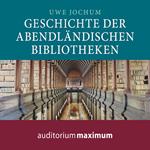 Geschichte der abendländischen Bibliotheken (Ungekürzt)