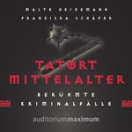 Tatort Mittelalter (Ungekürzt)