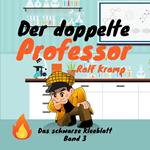 Der doppelte Professor - Das schwarze Kleeblatt, Band 3 (Ungekürzt)