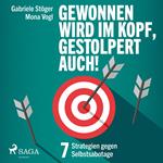 Gewonnen wird im Kopf, gestolpert auch! - 7 Strategien gegen Selbstsabotage