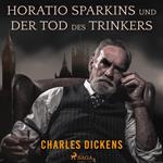 Horatio Sparkins / Der Tod des Trinkers (Ungekürzt)