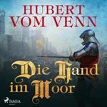 Die Hand im Moor (Ungekürzt)