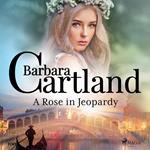 A Rose in Jeopardy (Barbara Cartland's Pink Collection 100)