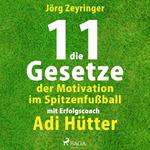 Die 11 Gesetze der Motivation im Spitzenfußball - mit Erfolgscoach Adi Hütter (Ungekürzt)