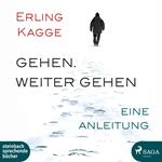 Gehen. Weiter gehen - Eine Anleitung (Ungekürzt)