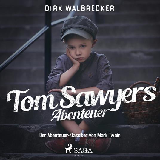 Tom Sawyers Abenteuer - Der Abenteuer-Klassiker von Mark Twain (Ungekürzt)