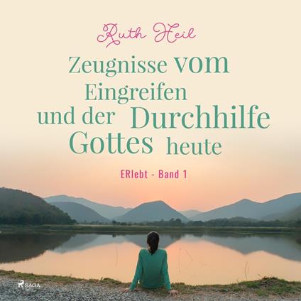 Zeugnisse vom Eingreifen und der Durchhilfe Gottes heute - ERlebt, Band 1 (Ungekürzt)