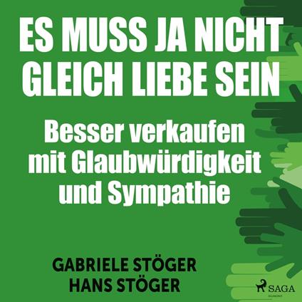 Es muss ja nicht gleich Liebe sein - Besser verkaufen mit Glaubwürdigkeit und Sympathie (Ungekürzt)