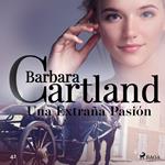 Una Extran~a Pasio´n (La Colección Eterna de Barbara Cartland 42)