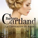 La Coronacio´n de Amor (La Colección Eterna de Barbara Cartland 25)
