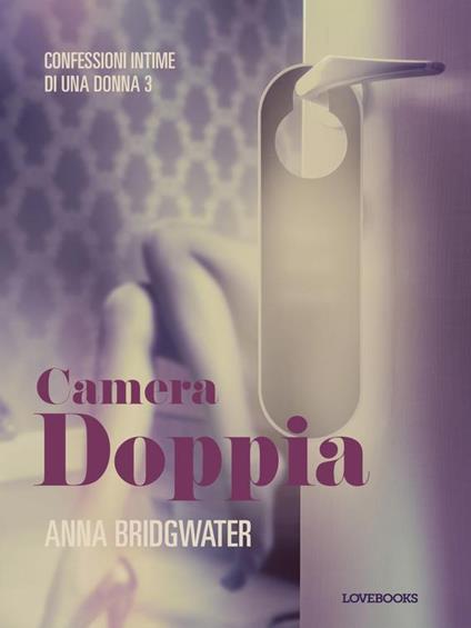 Camera doppia - Confessioni intime di una donna 3 - Anna Bridgwater,Lust - ebook