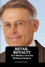 Retail Royalty: Jim Walton and the Walmart Empire