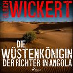 Die Wüstenkönigin. Der Richter in Angola