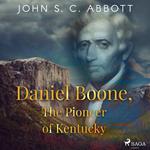 Daniel Boone, The Pioneer of Kentucky