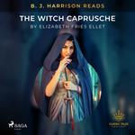 B. J. Harrison Reads The Witch Caprusche