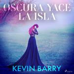 Oscura yace la isla