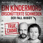 Ein Kindermord erschütterte Schweden: Der Fall Bobby