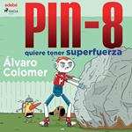 PIN-8 quiere tener superfuerza