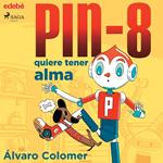 PIN-8 quiere tener alma