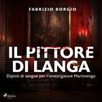 Il pittore di langa. Dipinti di sangue per l'investigatore Martinengo