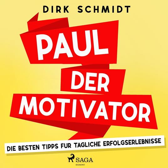 Paul der Motivator - Die besten Tipps für tägliche Erfolgserlebnisse