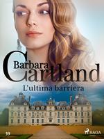 L'ultima barriera (La collezione eterna di Barbara Cartland 39)