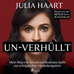 UN-VERHÜLLT. Mein Weg von der ultraorthodoxen Jüdin zur erfolgreichen Modedesignerin (Die Autobiografie des Stars der Netflix-Serie 