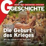 G/GESCHICHTE - Die Geburt des Krieges