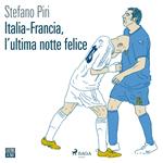 Italia-Francia, l'ultima notte felice