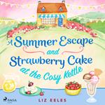 A Summer Escape and Strawberry Cake at the Cosy Kettle