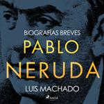 Biografías breves - Pablo Neruda