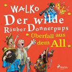 Der wilde Räuber Donnerpups - Überfall aus dem All