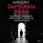 Der dunkle Hirte. Vom Priester missbraucht. Mein Kampf für Aufklärung und Gerechtigkeit