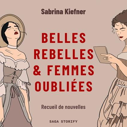 Belles rebelles & femmes oubliées - Recueil de nouvelles