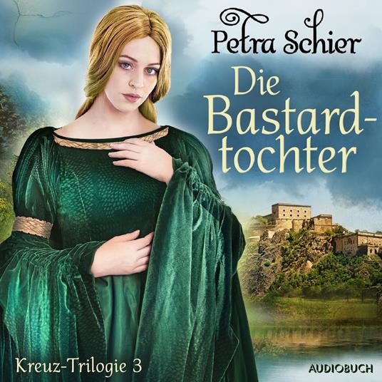 Die Bastardtochter - Kreuz-Trilogie 3