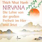 Nirvana: Die Lehre von der großen Freiheit im Hier und Jetzt