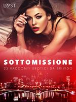 Sottomissione: 25 racconti erotici da brivido