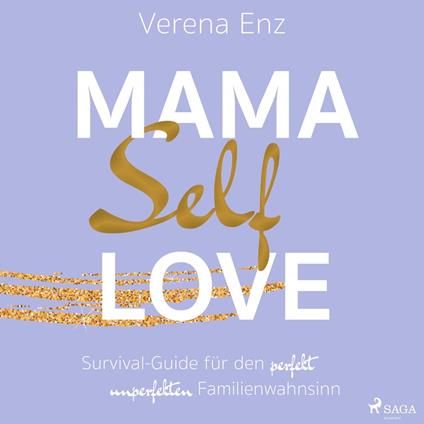 Mama-Selflove: Survival-Guide für den perfekt unperfekten Familienwahnsinn