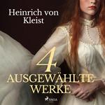 Heinrich von Kleist - 4 ausgewählte Werke