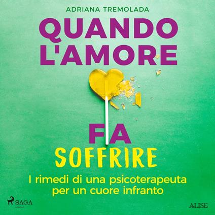 Quando l'amore fa soffrire. I rimedi di una psicoterapeuta per un cuore infranto