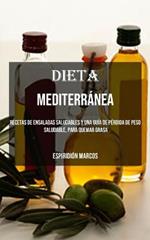 Dieta Mediterranea: Recetas De Ensaladas Saludables Y Una Guia De Perdida De Peso Saludable, Para Quemar Grasa