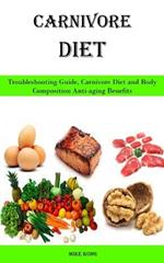 Carnivore Diet: Troubleshooting Guide, Carnivore Diet and Body Composition Anti-aging Benefits