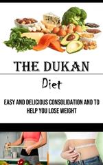 The Dukan Diet: Easy and Delicious Consolidation and to Help You Lose Weight