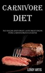 Carnivore Diet: No Sugar and Fruit, Just Meat From Pure Carnivorous Cuisine